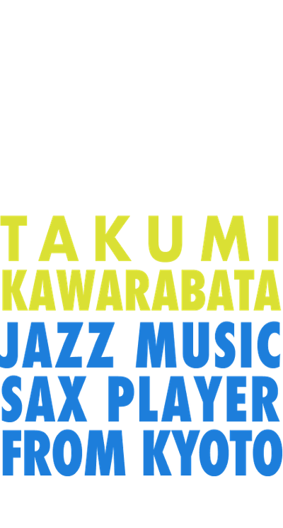 OFFICIAL SITE TAKUMI KAWARABATA JAZZ MUSIC SAX PLAYER FROM KYOTO BORN IN 1996